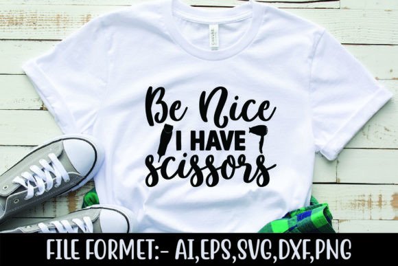 Be Nice I Have Scissors Graphics for T-Shirt Designs