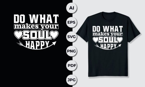 DO What Makes Your Soul Happy: Graphics for T-Shirt Designs