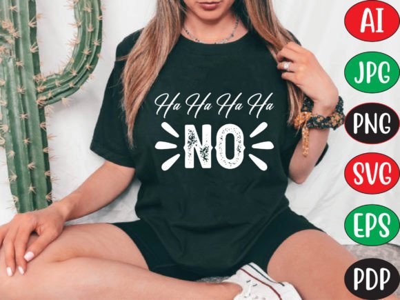 Ha Ha Ha Ha No: Graphics for T-Shirt Designs