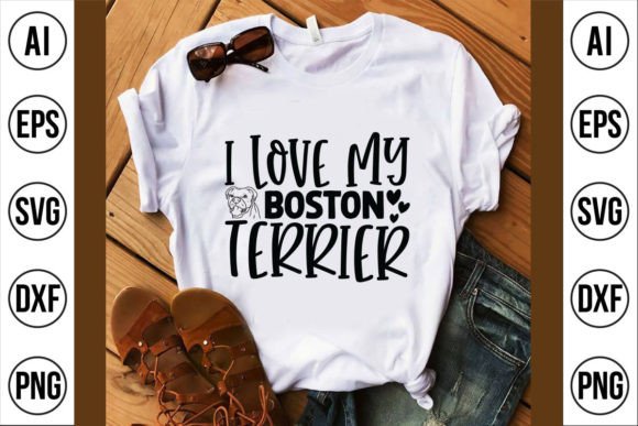 I Love My Boston Terrier Graphics for T-Shirt Designs