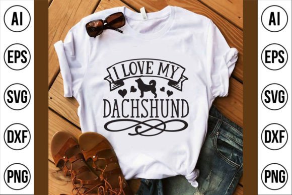 I Love My Dachshund Graphics for T-Shirt Designs