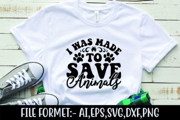 I Was Made to Save Animals Graphics for T-Shirt Designs