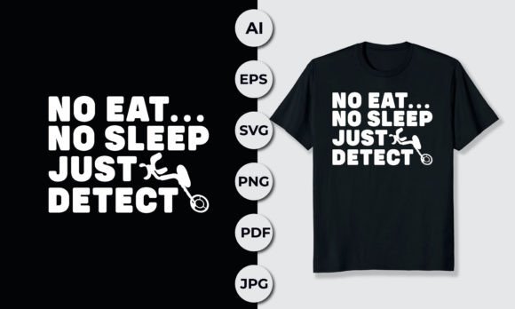 No Eat No Sleep Just Detect Graphics for T-Shirt Designs