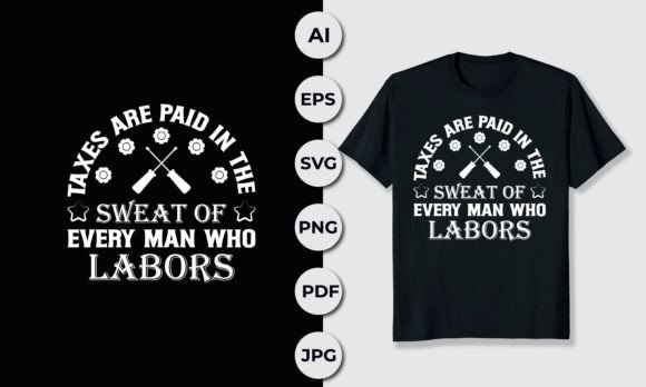 Taxes Are Paid in the Sweat of Every Man Graphics and T-Shirt Designs